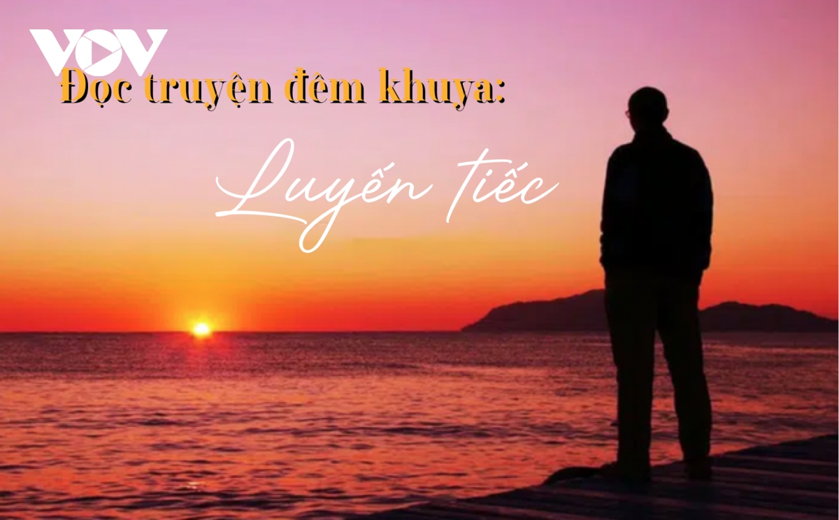 Truyện ngắn "Luyến tiếc" - Tuổi trẻ và tình yêu một đi không trở lại